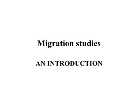 Migration studies AN INTRODUCTION. NUMBER OF MIGRANTS 77.114 million migrants 1960; 115.558 in 1990; 195.245 in 2005; 213.943 in 2010 Migrant defined.