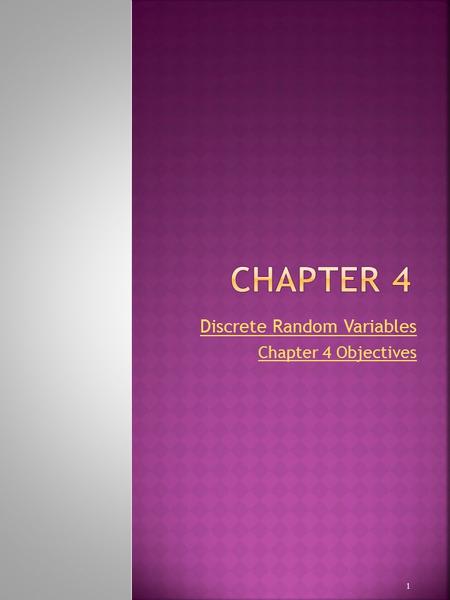 Discrete Random Variables Chapter 4 Objectives 1.