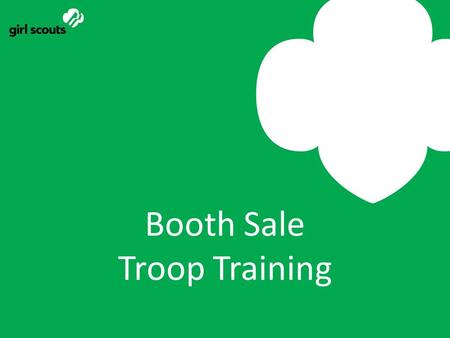 Booth Sale Troop Training. Why have a booth sale? 10/5/10.