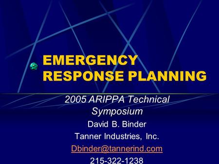 EMERGENCY RESPONSE PLANNING 2005 ARIPPA Technical Symposium David B. Binder Tanner Industries, Inc. 215-322-1238.