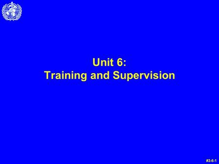 Unit 6: Training and Supervision #3-6-1. Warm Up Questions: Instructions  Take five minutes now to try the Unit 6 warm up questions in your manual. 