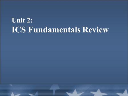 Unit 2: ICS Fundamentals Review