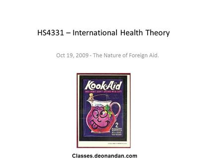 HS4331 – International Health Theory Oct 19, 2009 - The Nature of Foreign Aid. Classes.deonandan.com.