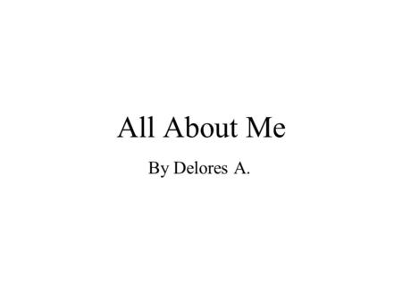 All About Me By Delores A.. My Favorite Foods My favorite foods are chicken, pizza, macaroni, spaghetti and meatballs my last thing is ice cream.The reason.