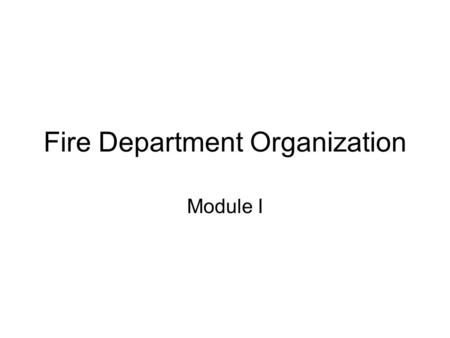 Fire Department Organization Module I. Organizational Structure of EVFD Fire Chief Asst. Fire Chief Division Chief Battalion Chief Captain Lieutenant.