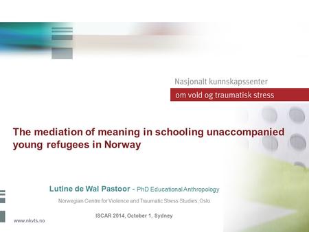The mediation of meaning in schooling unaccompanied young refugees in Norway Lutine de Wal Pastoor - PhD Educational Anthropology Norwegian Centre for.