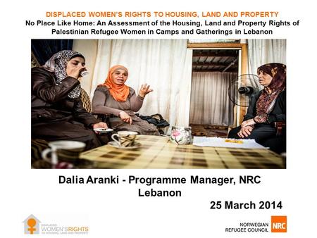 DISPLACED WOMEN’S RIGHTS TO HOUSING, LAND AND PROPERTY No Place Like Home: An Assessment of the Housing, Land and Property Rights of Palestinian Refugee.