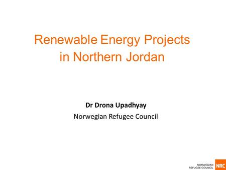 Renewable Energy Projects in Northern Jordan Dr Drona Upadhyay Norwegian Refugee Council.