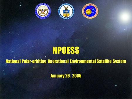 NPOESS National Polar-orbiting Operational Environmental Satellite System January 26, 2005.