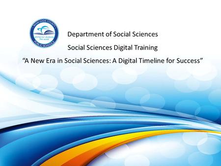 Department of Social Sciences Social Sciences Digital Training “A New Era in Social Sciences: A Digital Timeline for Success”