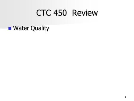 1 CTC 450 Review Water Quality Water Quality. 2 CTC 450 Water Distribution Systems Water Distribution Systems.
