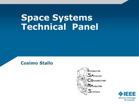Space Systems Technical Panel Cosimo Stallo. Introduction SSTP: Space Systems Technical Panel PURPOSE: To sustain and oversee the programs of the IEEE/AIAA.