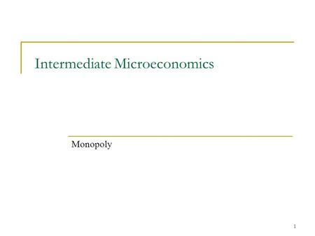 1 Intermediate Microeconomics Monopoly. 2 Pure Monopoly A Monopolized market has only a single seller. Examples? XM radio? Microsoft? Walmart in a small.