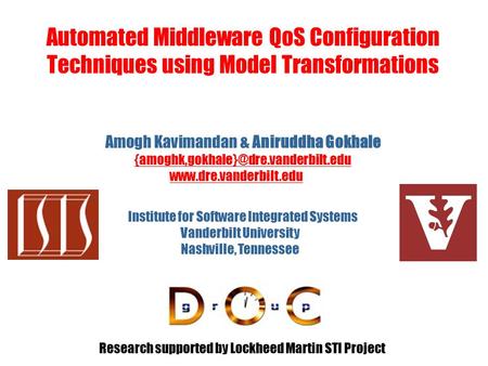 Automated Middleware QoS Configuration Techniques using Model Transformations Vanderbilt University Nashville, Tennessee Institute for Software Integrated.