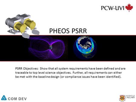 PHEOS PSRR PSRR Objectives: Show that all system requirements have been defined and are traceable to top level science objectives. Further, all requirements.