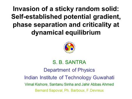 Invasion of a sticky random solid: Self-established potential gradient, phase separation and criticality at dynamical equilibrium S. B. SANTRA Department.
