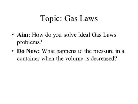 Topic: Gas Laws Aim: How do you solve Ideal Gas Laws problems?