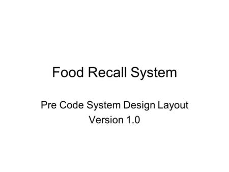 Food Recall System Pre Code System Design Layout Version 1.0.