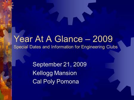 Year At A Glance – 2009 Special Dates and Information for Engineering Clubs September 21, 2009 Kellogg Mansion Cal Poly Pomona.
