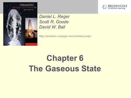 Daniel L. Reger Scott R. Goode David W. Ball  Chapter 6 The Gaseous State.