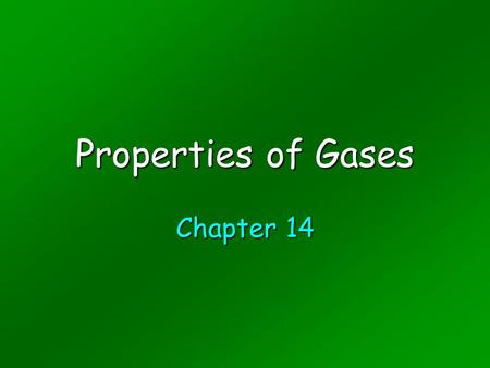 Properties of Gases Chapter 14. What do you know about gases? Particle DiagramsParticle Diagrams Ar(g), H 2 (g), CO 2 (g)Ar(g), H 2 (g), CO 2 (g) Gases.