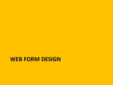 WEB FORM DESIGN. Creating forms for a web page For your web project you have to design a form for inclusion on your web site (the form information should.