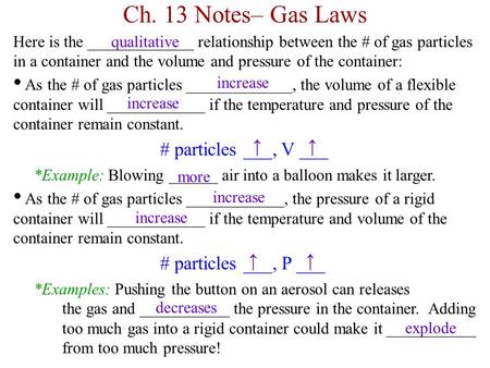 Ch. 13 Notes– Gas Laws Here is the _____________ relationship between the # of gas particles in a container and the volume and pressure of the container: