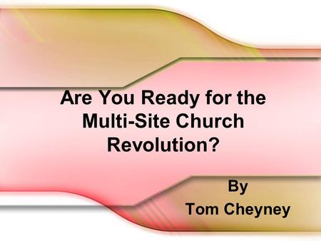 Are You Ready for the Multi-Site Church Revolution? By Tom Cheyney.