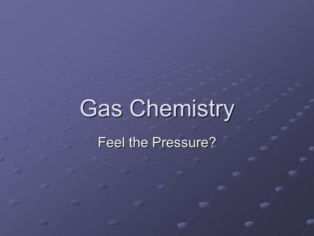 Gas Chemistry Feel the Pressure?. Nature of Gases Expansion: no definite shape/volume particles travel in all directions to fill space particles travel.