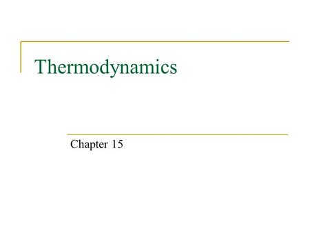 Thermodynamics Chapter 15. Expectations After this chapter, students will:  Recognize and apply the four laws of thermodynamics  Understand what is.