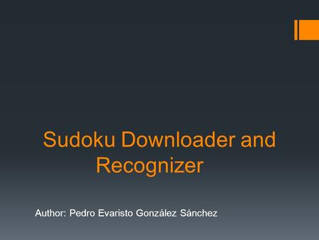 Sudoku Downloader and Recognizer Author: Pedro Evaristo González Sánchez.