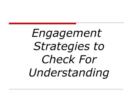 Engagement Strategies to Check For Understanding.