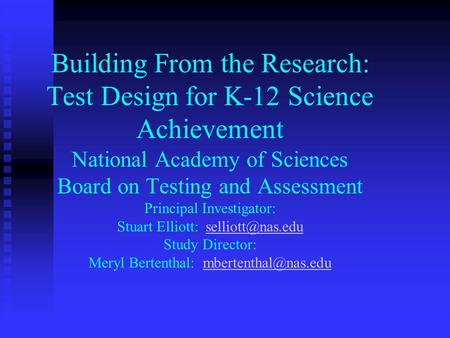 Building From the Research: Test Design for K-12 Science Achievement National Academy of Sciences Board on Testing and Assessment Principal Investigator: