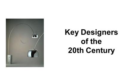 Click to edit Master subtitle style Key Designers of the 20th Century.