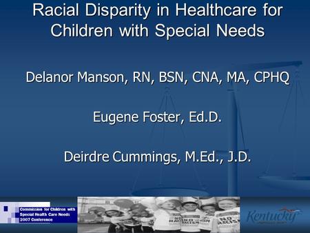 Commission for Children with Special Health Care Needs 2007 Conference Racial Disparity in Healthcare for Children with Special Needs Delanor Manson, RN,