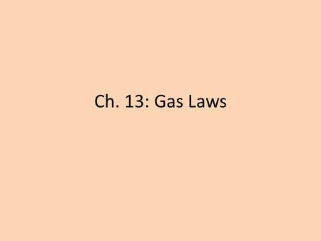 Ch. 13: Gas Laws. I. Factors Affecting Gas Pressure A.Amount of Gas 1.↑ molecules = ↑ collisions with walls = ↑ pressure 2.↓ molecules = ↓ collisions.