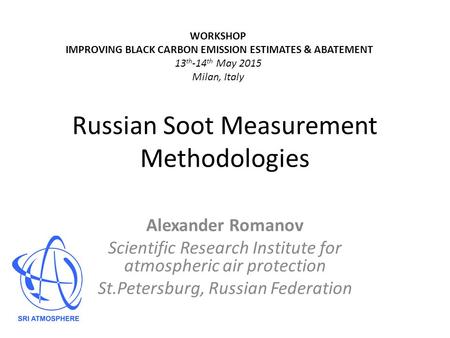 Russian Soot Measurement Methodologies Alexander Romanov Scientific Research Institute for atmospheric air protection St.Petersburg, Russian Federation.
