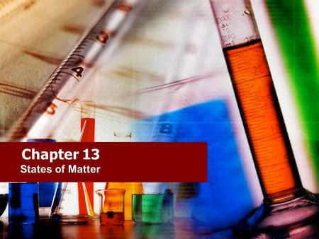 Chapter 13 States of Matter.