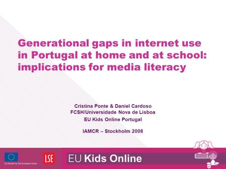 Generational gaps in internet use in Portugal at home and at school: implications for media literacy Cristina Ponte & Daniel Cardoso FCSH/Universidade.