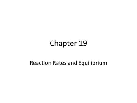 Chapter 19 Reaction Rates and Equilibrium. I.Rates of reaction A. Collision Theory 1. rates : measure the speed of any change during a time interval 2.