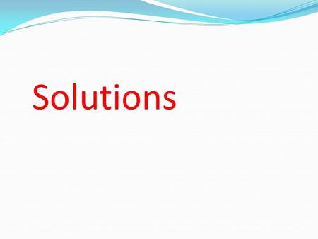 Solutions. A solution is a homogeneous mixture of 2 or more substances in a single phase. I.What is a solution? One constituent is usually regarded as.