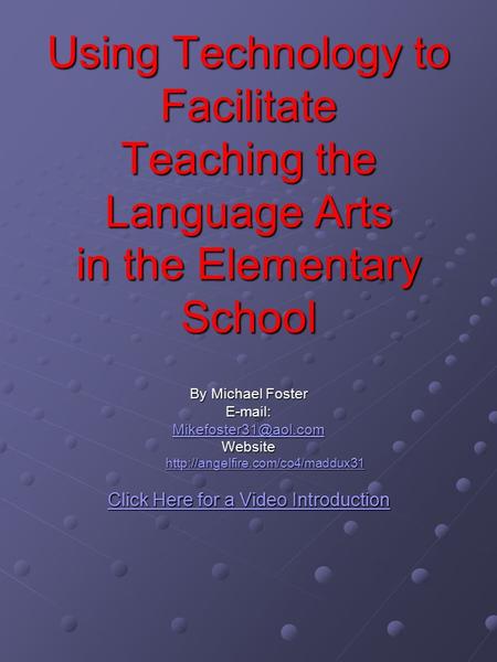 Using Technology to Facilitate Teaching the Language Arts in the Elementary School By Michael Foster   Website