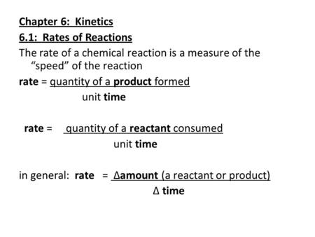 Chapter 6: Kinetics 6.1: Rates of Reactions The rate of a chemical reaction is a measure of the “speed” of the reaction rate = quantity of a product formed.