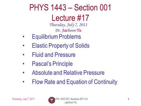 Thursday, July 7, 2011PHYS 1443-001, Summer 2011 Dr. Jaehoon Yu 1 PHYS 1443 – Section 001 Lecture #17 Thursday, July 7, 2011 Dr. Jaehoon Yu Equilibrium.