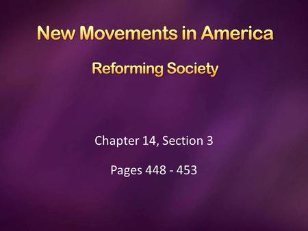 Chapter 14, Section 3 Pages 448 - 453. Along with the changes in American culture, changes were also taking place in American society. A religious revival.