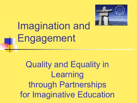 Imagination and Engagement Quality and Equality in Learning through Partnerships for Imaginative Education.