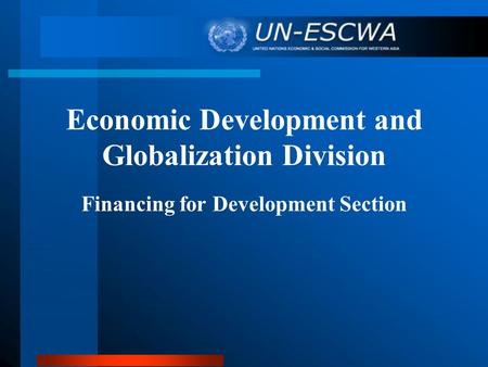 Economic Development and Globalization Division Financing for Development Section.