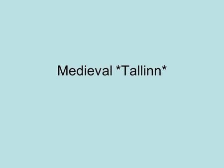 Medieval *Tallinn*. *Tallinn* * Tallinn *- the capital of the Republic of Estonia. It has about 450,000 inhabitants. Tallinn is the most important port.