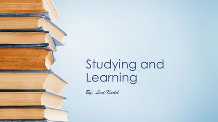 Studying and Learning By: Lexi Kadel. What is Critical Thinking Critical thinking is being able to read, evaluate the information, and apply it. Critical.