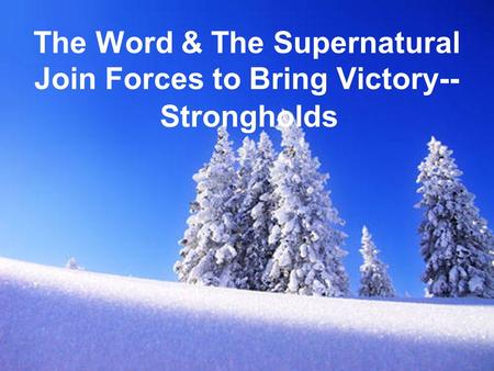 The Word & The Supernatural Join Forces to Bring Victory-- Strongholds.